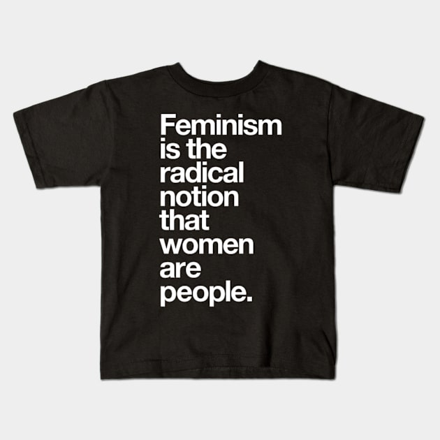 Feminism is the Radical Notion that Women are People Kids T-Shirt by Emily Ava 1